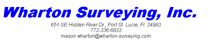 Text Box: Wharton Surveying, Inc.651 SE Hidden River Dr., Port St. Lucie, Fl. 34983772-336-6833mason.wharton@wharton-surveying.com